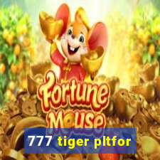 777 tiger pltfor